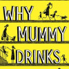 this is why mummy drinks